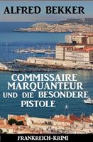   Commissaire Marquanteur und die besondere Pistole: Frankreich Krimi