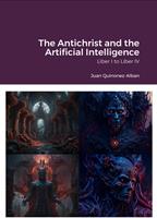 The Antichrist and the Artificial Intelligence (Liber I to Liber IV)