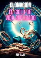   Clonaci&oacute;n: El Ciclo de Vida Replicado