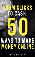 From Clicks to Cash: 50 Ways to Make Money Online