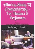   Alluring Study Of Aromatherapy For Healers & Perfumers