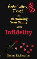   Rebuilding Trust and Reclaiming Your Sanity after Infidelity