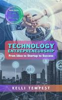   Technology Entrepreneurship: From Idea to Startup to Success