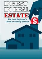   Invest in Real Estate: The Best Beginner's Guide to Getting Started