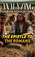   Analyzing Labor Education in the Epistle to the Romans