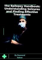   The Epilepsy Handbook: Understanding Seizures and Finding Effective Treatments