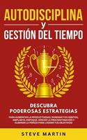   Autodisciplina Y Gestión Del Tiempo: Descubra Poderosas Estrategias Para Aumentar La Productividad, Dominar Tus Hábitos, Vencer La Procrastinación Y Eliminar La Pereza Para Lograr Tus Objetivos!