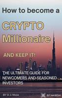   How To Become a Crypto Millionaire and Keep It!