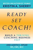   Ready, Set, Coach!: Build a Thriving Coaching Business Fast