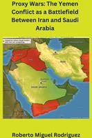   Proxy Wars: The Yemen Conflict as a Battlefield between Iran and Saudi Arabia