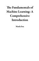   The Fundamentals of Machine Learning: A Comprehensive Introduction