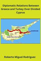   Diplomatic Relations Between Greece and Turkey Over Divided Cyprus