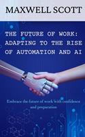   The Future of Work: Adapting to the Rise of Automation and AI