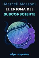   El Enigma Del Subconsciente : Las Profundidades De La Mente