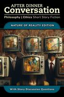   After Dinner Conversation - Nature of Reality