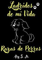   Ladridos de mi Vida Razas de Perros