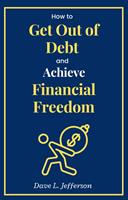   How to Get Out of Debt and Achieve Financial Freedom