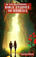 In the Beginning: Bible Studies in Genesis