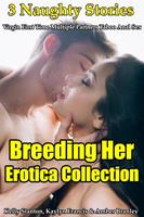 Breeding Her Erotica Collection (3 Naughty Stories Virgin First Time Multiple Partners Taboo Anal Sex)