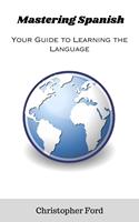   Mastering Spanish: Your Guide to Learning the Language