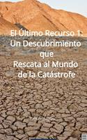   El Último Recurso 1: Un Descubrimiento que Rescata al Mundo de la Catástrofe