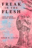 Freak in the Flesh and Other Short Works