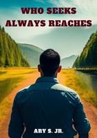   Who Seeks Always Reaches