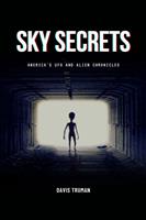 Sky Secrets America's UFO And Alien Chronicles