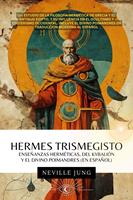   Hermes Trismegisto - Enseñanzas Herméticas Del Kybalión Y El Divino Poimandres (En Español)