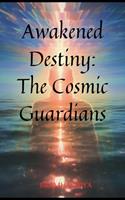   Awakened Destiny: The Cosmic Guardians