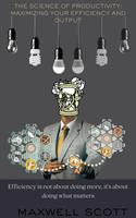   The Science of Productivity: Maximizing Your Efficiency and Output