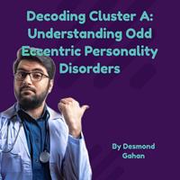   Decoding Cluster A: Understanding Odd-Eccentric Personality Disorders
