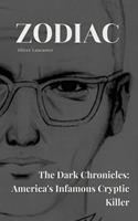   Zodiac The Dark Chronicles: America's Infamous Cryptic Killer