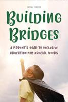 Building Bridges A Parent's Road to Inclusive Education for Special Needs Children