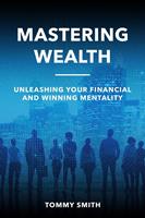   Mastering Wealth: Unleashing Your Financial and Winning Mentality
