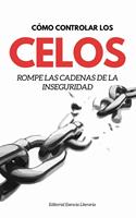 Cómo Controlar Los Celos: Rompe Las Cadenas De La Inseguridad