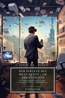   Der Einsatz des Meta Quest 3 am Arbeitsplatz: Ein wahnsinnig einfacher Leitfaden für das Meta Quest 3