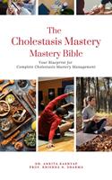   The Cholestasis Mastery Bible: Your Blueprint for Complete Cholestasis Management