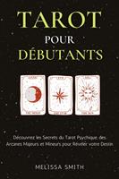   Tarot pour Débutants: Découvrez les Secrets du Tarot Psychique, des Arcanes Majeurs et Mineurs pour Révéler votre Destin