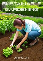   Sustainable Gardening