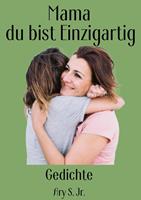   Mama, du bist Einzigartig Gedichte
