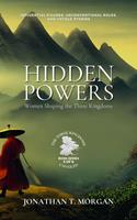   Hidden Powers: Women Shaping the Three Kingdoms: Influential Figures, Unconventional Roles, and Untold Stories
