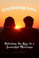   Everlasting Love Unlocking the Keys to a Successful Marriage