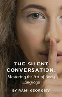   The Silent Conversation: Mastering the Art of Body Language