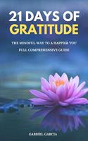   21 Days of Gratitude, The Mindful Way to a Happier You