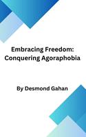   Embracing Freedom: Conquering Agoraphobia