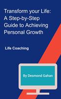   Transform Your Life: A Step-by-Step Guide to Achieving Personal Growth
