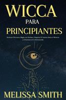   Wicca Para Principiantes: Hechizos Wiccanos, Magia con Hierbas y Brujería El Camino Hacia el Misterio y el Dominio de lo Desconocido