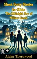   Short Scary Stories for Kids: The Midnight Boy of Willow Creek