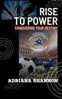 Rise to Power: Conquering Your Destiny